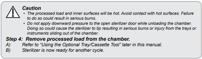 The unit will be hot after a cycle so you need to use caution when removing the sterilized equipment