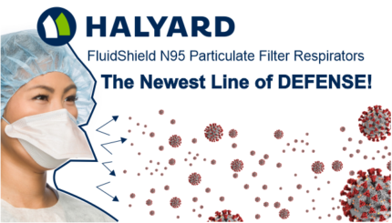 Halyard FLUIDHSIELD N95 Particulate Filter Respirators are the newest line of defense.