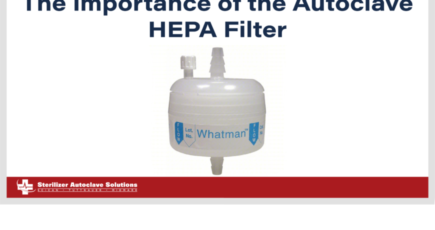 The Importance of the Autoclave HEPA Filter.