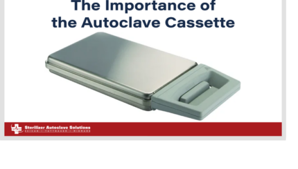 The Importance of the Autoclave Cassette.