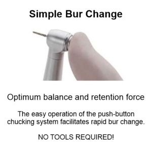 The easy operation of the push-button chucking system facilitates rapid bur change. No tools required!
